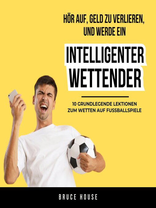 Title details for Hör Auf, Geld Zu Verlieren, Und Werde Ein Intelligenter Wettender by Bruce House - Available